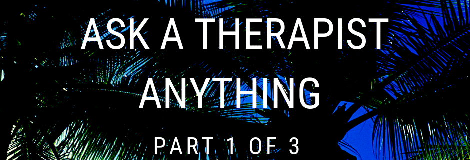 ask a therapist, questions about therapy, about therapy, what to expect in therapy, male therapist, tampa therapist, carrollwood counseling, counselor carrollwood, therapist carrollwood, therapy carrollwood