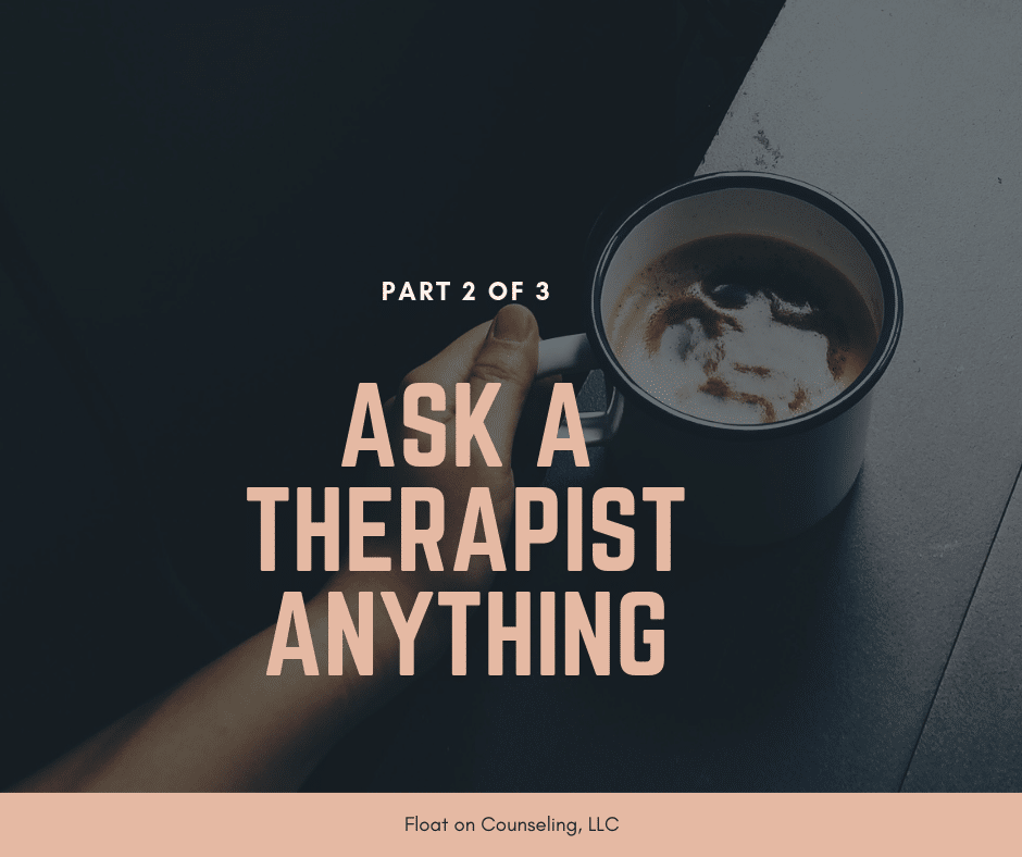 ask-a-therapist-anything-part-2-of-3-float-on-counseling-llc