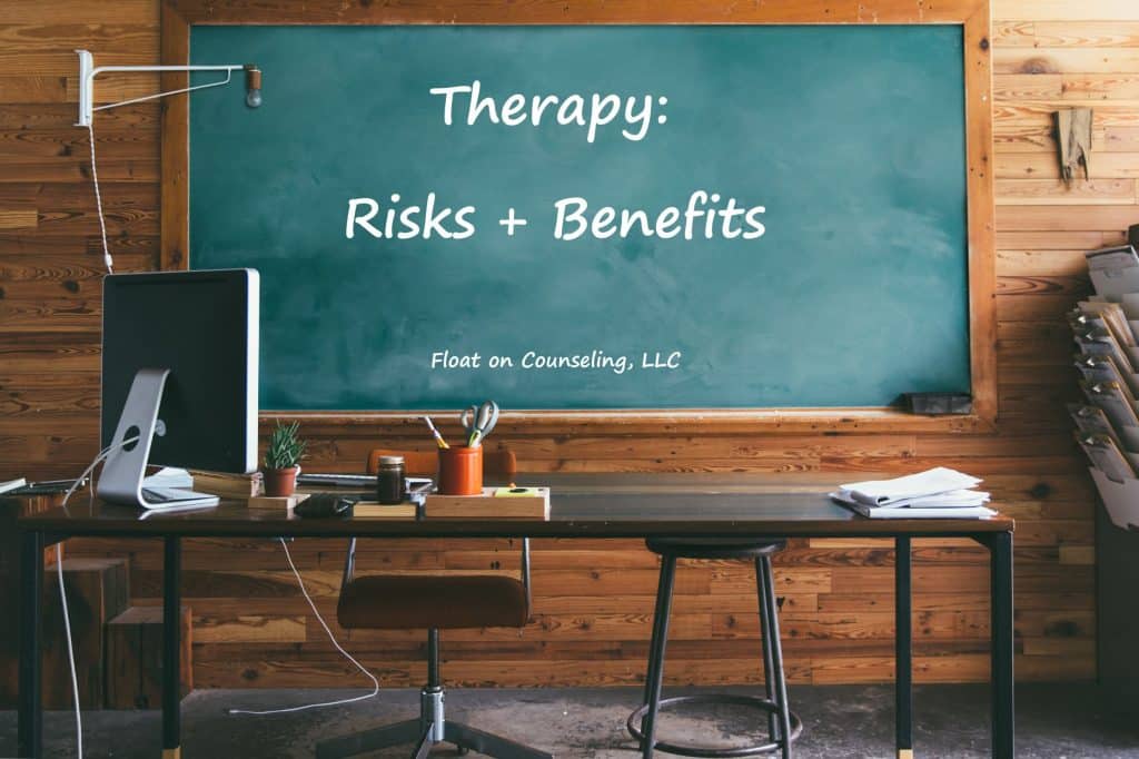 Counselor Risks Risks and Benefits of Therapy - Float On Counseling